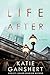 Life After by Katie Ganshert