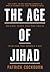 The Age of Jihad: Islamic State and the Great War for the Middle East