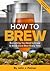 How To Brew by John J. Palmer