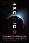 Apollo 8: The Thrilling Story of the First Mission to the Moon