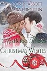 Mistletoe Kisses & Christmas Wishes by Allyson R. Abbott