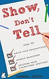 Show, Don't Tell: How to write vivid descriptions, handle backstory, and describe your characters’ emotions