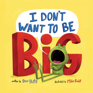 I Don't Want to Be Big by Dev Petty