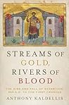 Streams of Gold, Rivers of Blood by Anthony Kaldellis