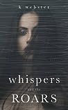 Whispers and the Roars by K. Webster