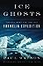 Ice Ghosts: The Epic Hunt for the Lost Franklin Expedition