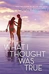 What I Thought Was True by Huntley Fitzpatrick