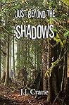 Just Beyond the Shadows by J.J. Crane