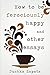 How To Be Ferociously Happy by Dushka Zapata