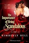 The Importance of Being Scandalous by Kimberly  Bell