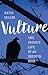 Vulture: The Private Life of an Unloved Bird