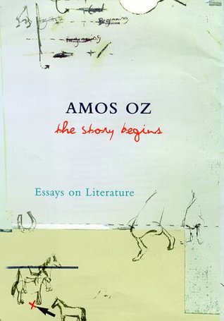 Story Begins Essays On Literature by Amos Oz