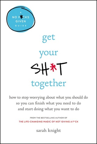 Get Your Sh*t Together by Sarah Knight