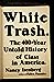 White Trash: The 400-Year Untold History of Class in America