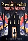 The Peculiar Incident on Shady Street by Lindsay Currie