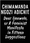 Dear Ijeawele, or A Feminist Manifesto in Fifteen Suggestions