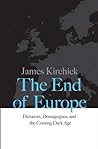 The End of Europe by James Kirchick