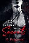 Between the Secrets by S.   Ferguson