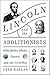 Lincoln and the Abolitionists: John Quincy Adams, Slavery, and the Civil War