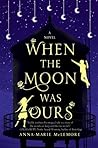 When the Moon Was Ours by Anna-Marie McLemore