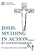 Jesus: Mything in Action, Vol. I (The Complete Heretic's Guide to Western Religion, #2)