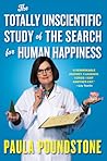 The Totally Unscientific Study of the Search for Human Happiness by Paula Poundstone