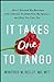 It Takes One to Tango: How I Rescued My Marriage with (Almost) No Help from My Spouse―and How You Can, Too