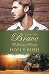 For the Brave by Holly  Bush