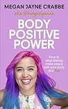 Body Positive Power by Megan Jayne Crabbe