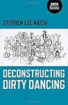 Deconstructing Dirty Dancing by Stephen Lee Naish