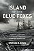 Island of the Blue Foxes: Disaster and Triumph on the World's Greatest Scientific Expedition (A Merloyd Lawrence Book)