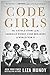 Code Girls The Untold Story of the American Women Code Breakers Who Helped Win World War II by Liza Mundy