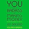 You Are a Badass at Making Money by Jen Sincero