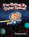 I'm Going to Outer Space by Timothy     Young