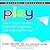 Play: How It Shapes the Brain, Opens the Imagination, and Invigorates the Soul