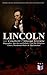 LINCOLN – Complete 7 Volume Edition: Biographies, Speeches and Debates, Civil War Telegrams, Letters, Presidential Orders & Proclamations: Including the ... and Abraham Lincoln by Joseph H. Choate