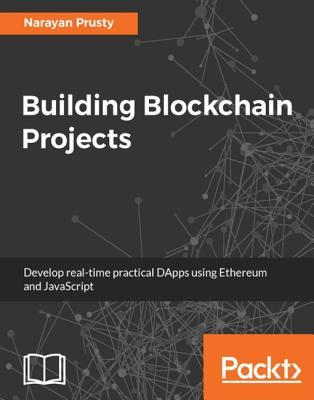 Building Blockchain Projects by Narayan Prusty