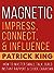 Magnetic Charisma: How to Build Instant Rapport, Be More Likable, and Make a Memorable Impression