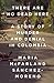 There Are No Dead Here: A Story of Murder and Denial in Colombia