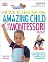 How to Raise an Amazing Child the Montessori Way by Tim Seldin