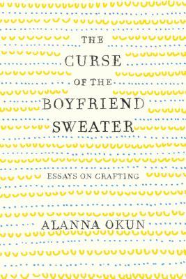 The Curse of the Boyfriend Sweater by Alanna Okun