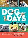 Dog Days of History: The Incredible Story of Our Best Friends