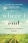 Where I End by Katherine Elizabeth Clark