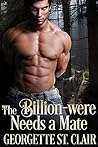 The Billion-were Needs A Mate by Georgette St. Clair