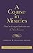 A Course in Miracles: Based on the Original Handwritten Notes of Helen Schucman—Complete & Annotated Edition