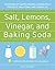 Salt, Lemons, Vinegar, and Baking Soda: A Reduce/Reuse/Recycle Handbook