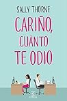 Cariño, cuánto te odio by Sally  Thorne