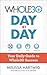 The Whole30 Day By Day: Your Daily Guide to Whole30 Success