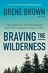 Book cover for Braving the Wilderness: The Quest for True Belonging and the Courage to Stand Alone