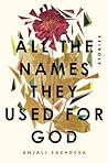 All the Names They Used for God by Anjali Sachdeva